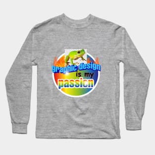 Graphic Design is my passion Long Sleeve T-Shirt